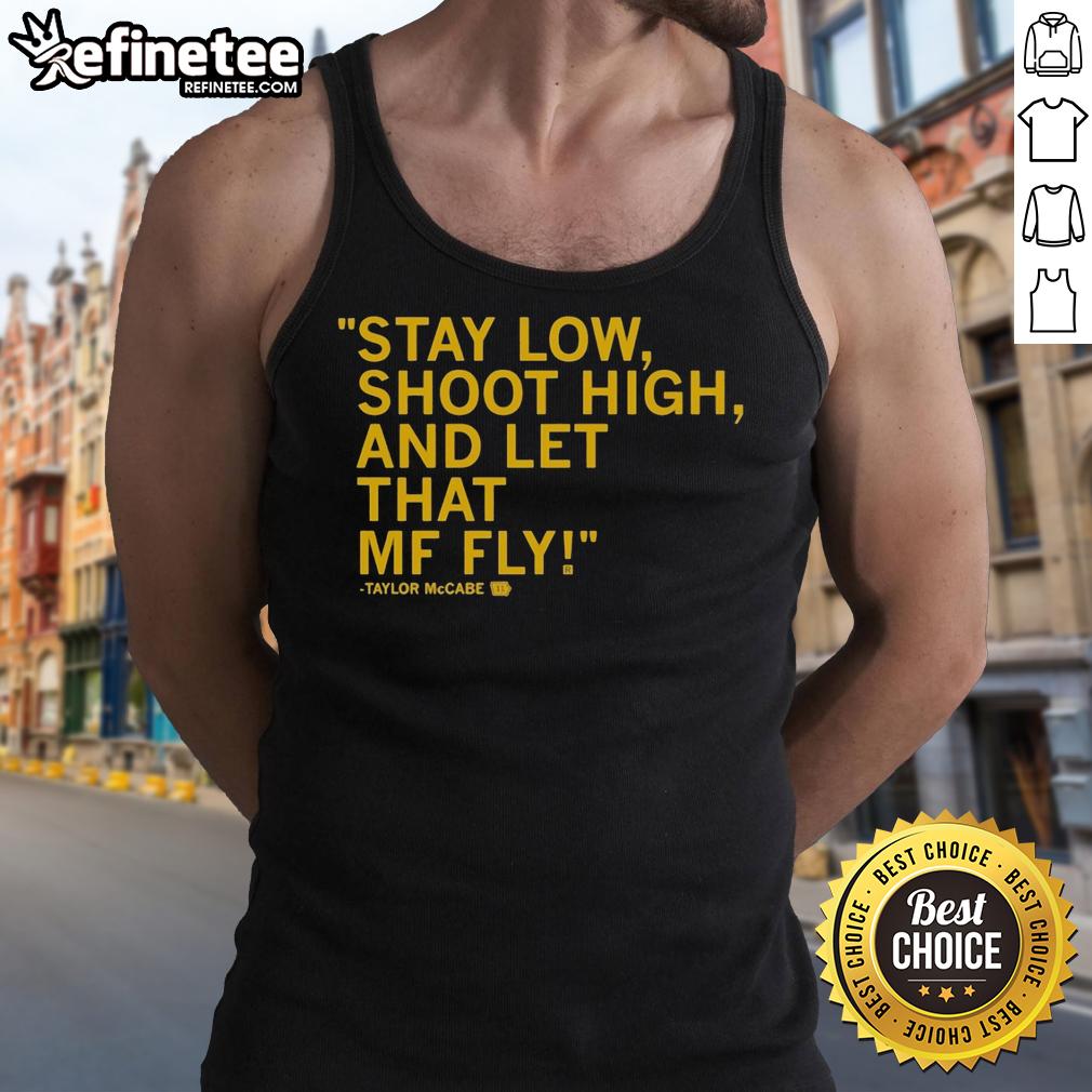 original-taylor-mccabe-stay-low-shoot-high-and-let-that-mf-fly-tank-top Original Taylor McCabe Stay Low Shoot High tank top featuring bold graphics and a stylish design for casual wear.
