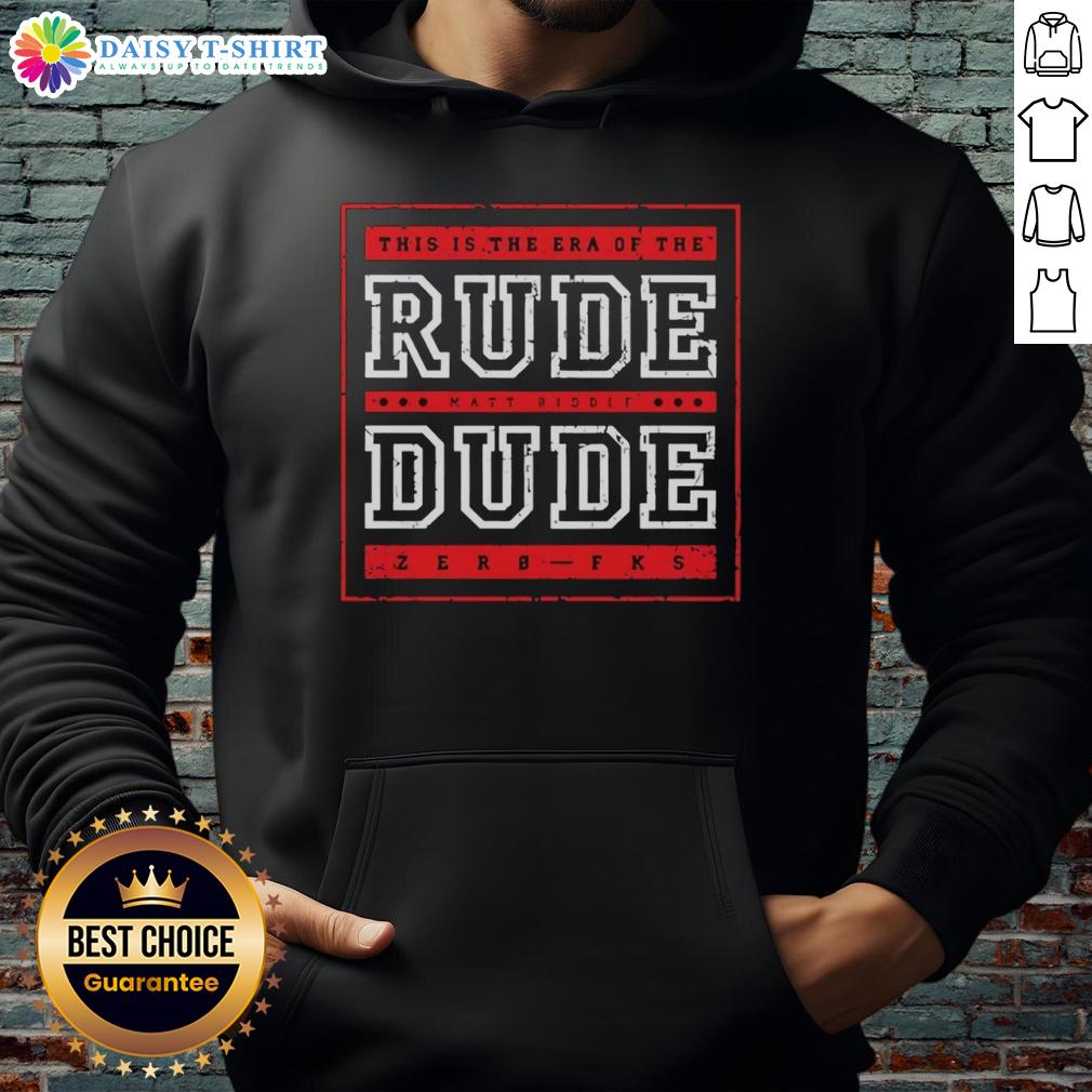 Original This Is The Era Of The Rude Matt Riddle Dude Zerb Fks Hoodie Original This Is The Era Of The Rude Matt Riddle Dude Zerb Fks Hoodie featuring vibrant design and bold graphics.