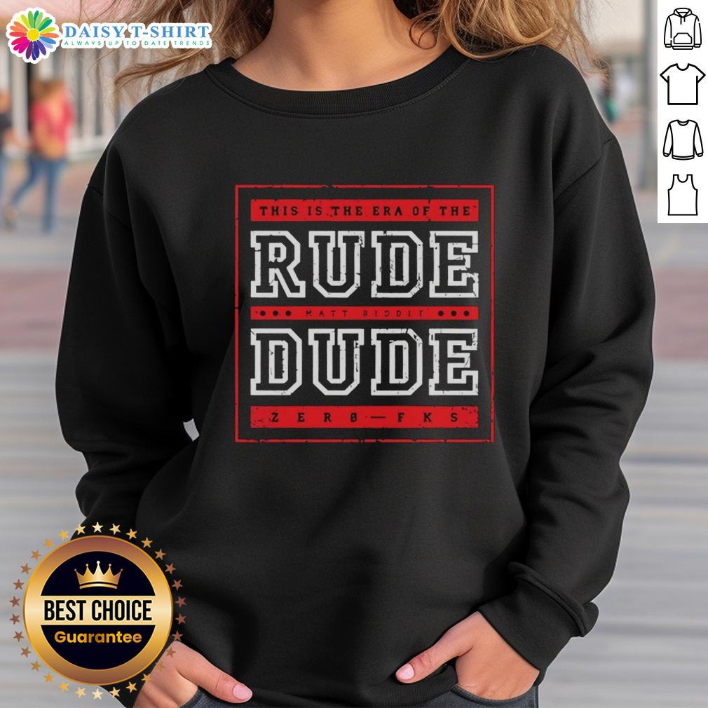 Original This Is The Era Of The Rude Matt Riddle Dude Zerb Fks Sweatshirt Original Rude Matt Riddle Dude Zerb Fks Sweatshirt featuring bold graphics and a stylish design for fans.