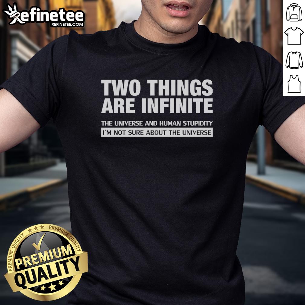 original-two-things-are-indinite-the-universe-and-human-stupidity-t-shirt Alt Text: Original T-shirt featuring the quote Two things are infinite: the universe and human stupidity in bold lettering.