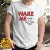 Alt Text: Original Wake Me When It's Quitting Time T-Shirt design featuring a fun, casual slogan for work and leisure.