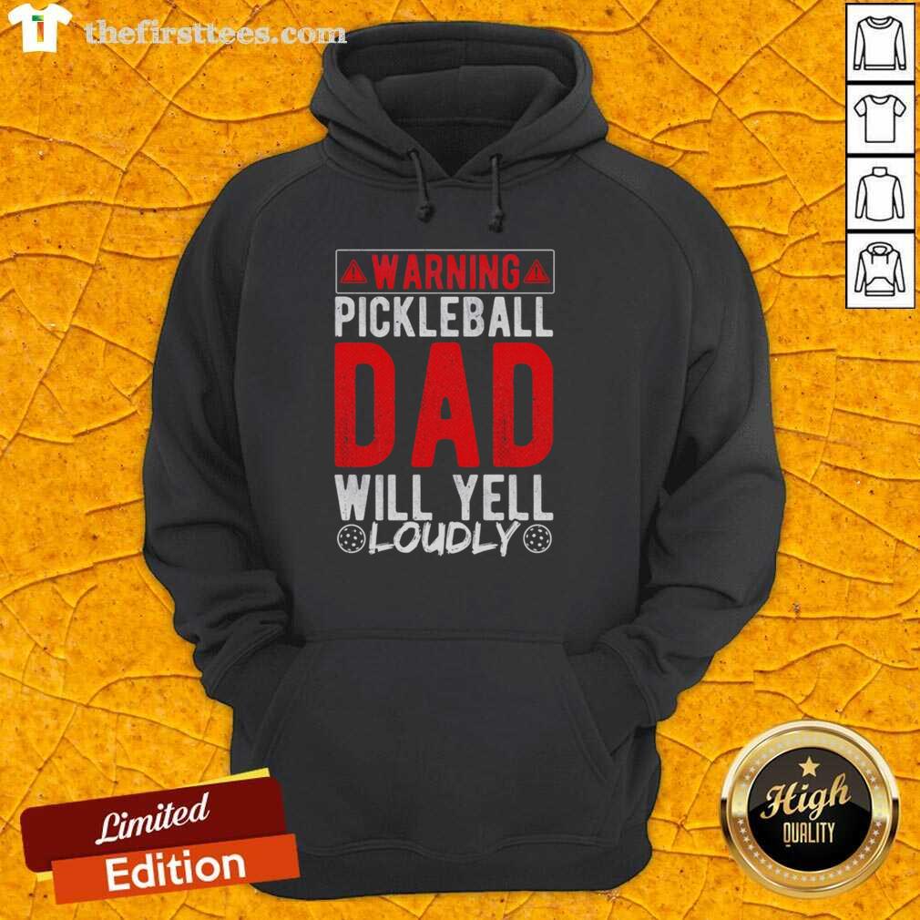 original-warning-pickleball-dad-will-yell-loudly-pickleball-dad-hoodie Original Warning Pickleball Dad Will Yell Loudly Pickleball Dad T-Shirt - Image 2