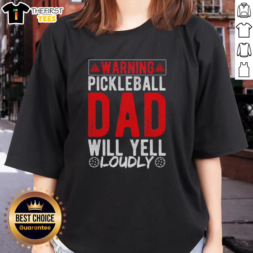 original-warning-pickleball-dad-will-yell-loudly-pickleball-dad-ladies-tee Original Warning Pickleball Dad Will Yell Loudly Pickleball Dad T-Shirt - Image 3
