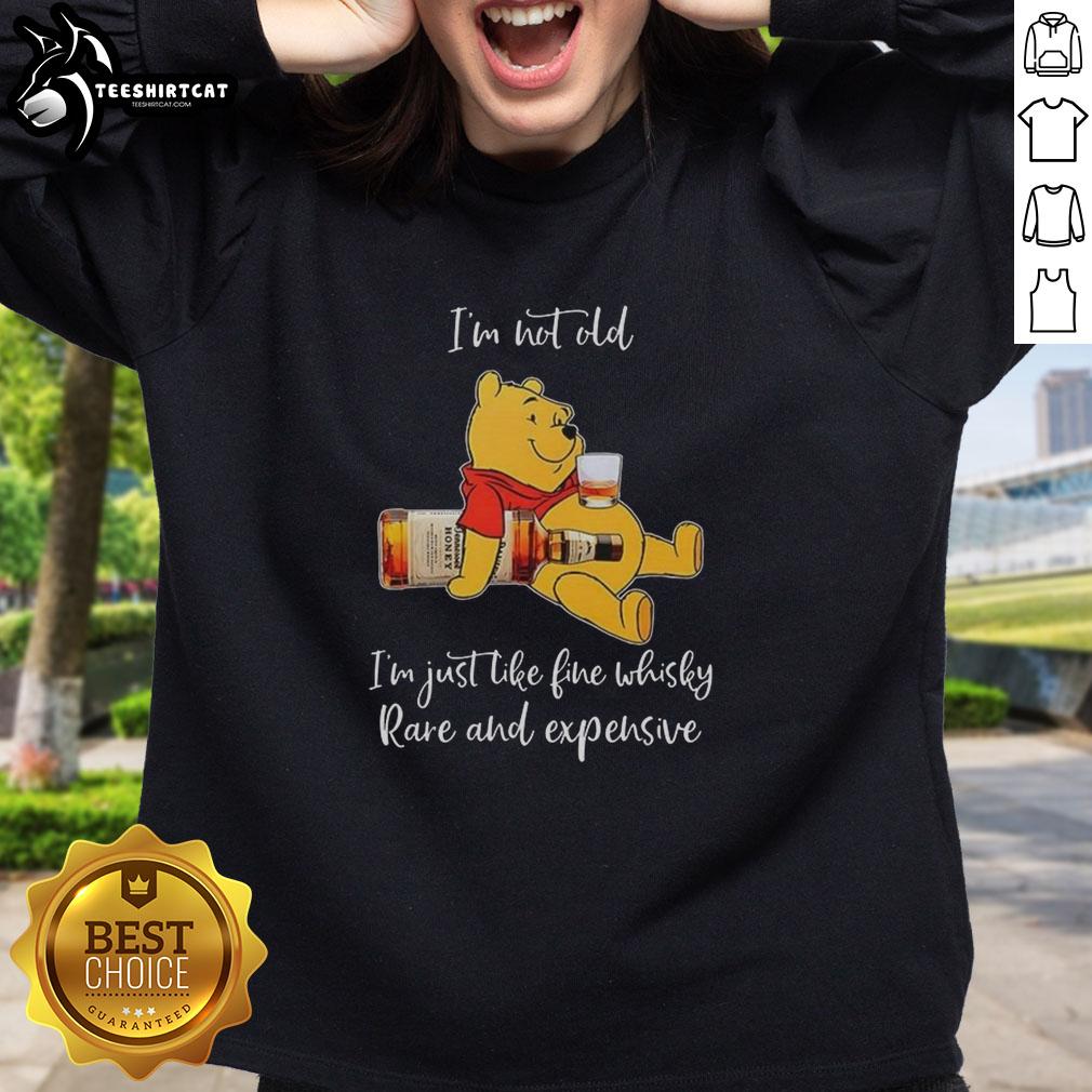 original-winnie-the-pooh-im-not-old-im-just-like-fine-whisky-rare-and-expensive-sweatshirt Rare and expensive 'I'm Not Old, I'm Just Like Fine Whisky' Winnie the Pooh sweatshirt for collectors and fans.