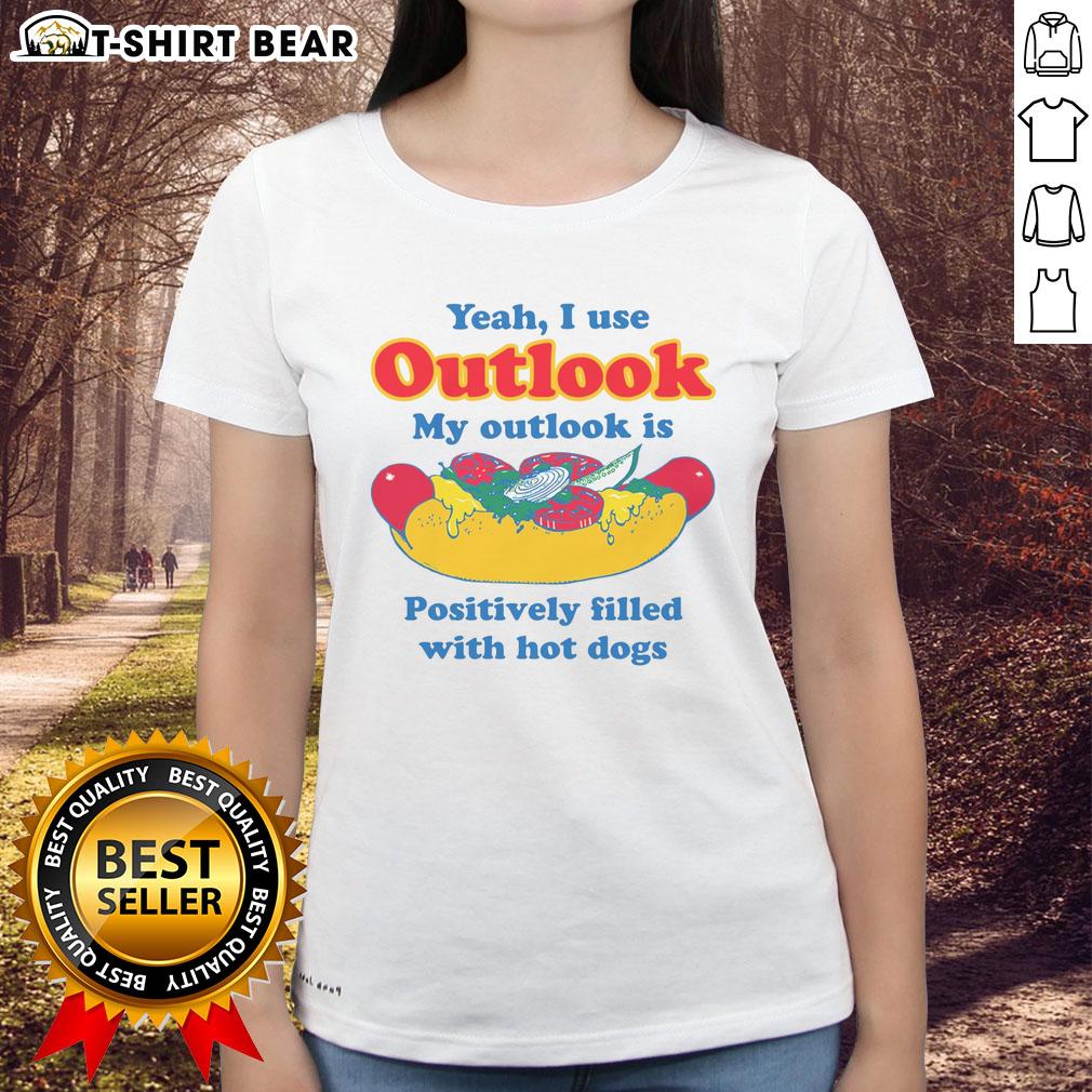 Original Yeah I Use Outlook My Outlook Is Positively Filled With Hot Dogs Ladies-Tee Funny ladies' tee featuring 'Yeah, I use Outlook; my Outlook is filled with hot dogs' design, perfect for humor lovers.