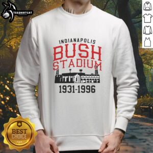 Vintage Hot The Bush Stadium Years 1931-1996 Indianapolis sweatshirt featuring classic design and historic sports memorabilia.
