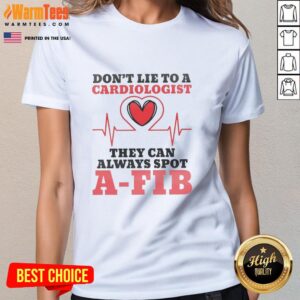 Alt Text: Pretty don't lie to a cardiologist ladies tee featuring a humorous A-fib design for heart health awareness.