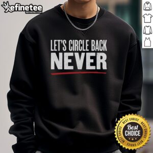 Cozy 'Nice, Let's Circle Back, Never' sweatshirt in a casual setting, perfect for comfortable, stylish everyday wear.
