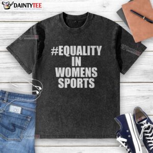 Nice Equality in Women's Sports washed t-shirt featuring a stylish design promoting gender equality in athletics.