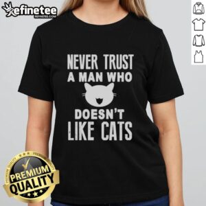 Official Never Trust A Man Who Doesn't Like Cats Ladies Tee - stylish women's t-shirt featuring a cat-themed quote.