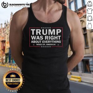 Top Trump Was Right About Everything Wake Up America tank top design featuring bold text and patriotic colors.