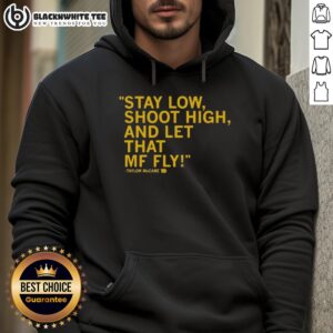 Top Taylor McCabe Stay Low Shoot High And Let That MF Fly Hoodie displayed on a stylish backdrop, perfect for casual wear.
