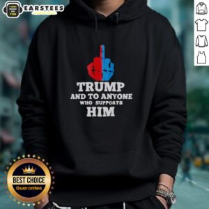 Hot Trump and To Anyone Who Supports Him hoodie featuring bold graphics and a stylish design for political supporters.