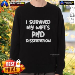 Awesome I Survived My Wife's PhD Dissertation Sweatshirt in cozy fabric, perfect gift for supportive spouses.