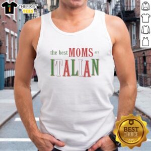 Nice The Best Moms Are Italian graphic tank top in vibrant colors, perfect for stylish moms who love Italian culture.