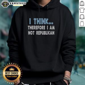 Hot 'I Think Therefore I Am Not Republican' Hoodie featuring bold text design, ideal for political statement apparel.