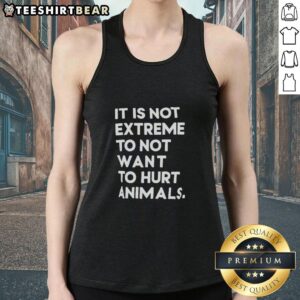 Model wearing 'Top It Is Not Extreme To Not Want To Hurt Animals' tank top, promoting animal rights and compassionate living.