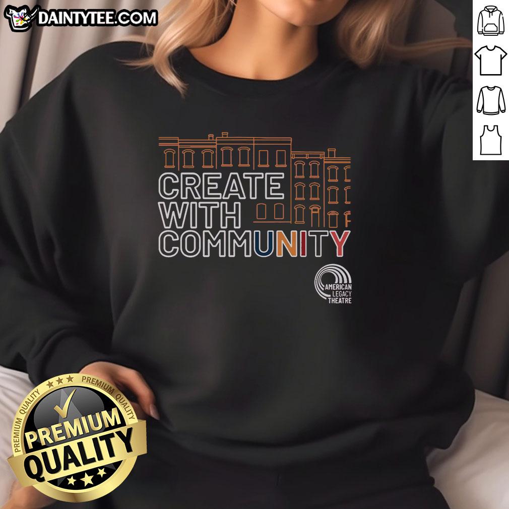 premium-american-legacy-theatre-create-with-community-sweatshirt Alt Text: Premium American Legacy Theatre Create with Community sweatshirt featuring a stylish design and vibrant colors.