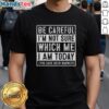 Premium 'Be Careful I'm Not Sure Which Me I Am Today' T-Shirt for those with a quirky sense of humor. Perfect gift idea!
