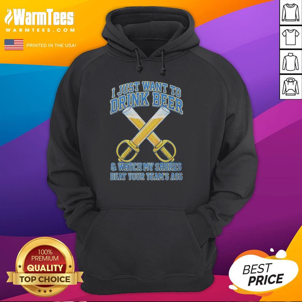 premium-buffalo-sabres-i-just-want-to-drink-beer-and-watch-my-sabres-beat-your-teams-ass-funny-hoodie Premium Buffalo Sabres hoodie with funny slogan: 'I Just Want To Drink Beer And Watch My Sabres Beat Your Team's Ass.'
