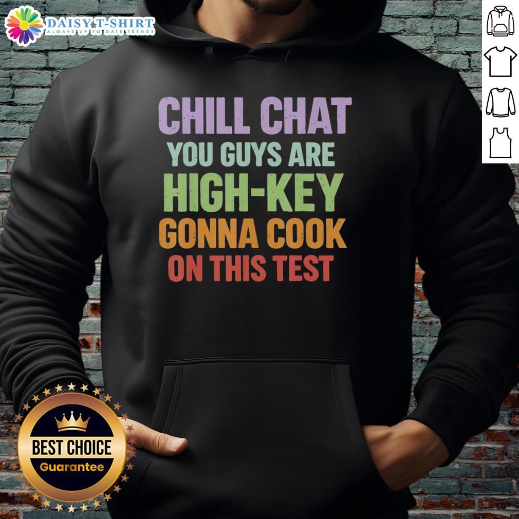 Premium Chill Chat You Guys Are High Key Gonna Cook On This Test Hoodie Premium Chill Chat hoodie featuring 'You Guys Are High Key Gonna Cook On This Test' design, perfect for casual wear.
