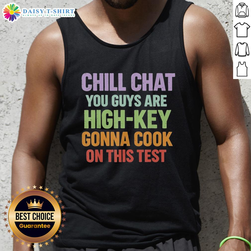 Premium Chill Chat You Guys Are High Key Gonna Cook On This Test Tank Top Premium Chill Chat tank top for a fun vibe, perfect for casual outings and showcasing your laid-back style.