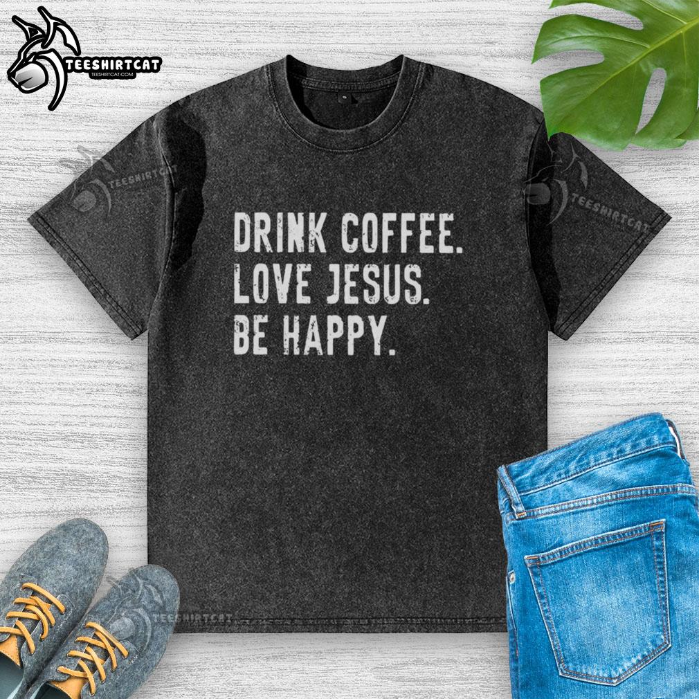 premium-drink-coffee-love-jesus-be-happy-washed-t-shirt Premium drink coffee love Jesus be happy washed t-shirt in soft cotton, perfect for casual and joyful outfits.