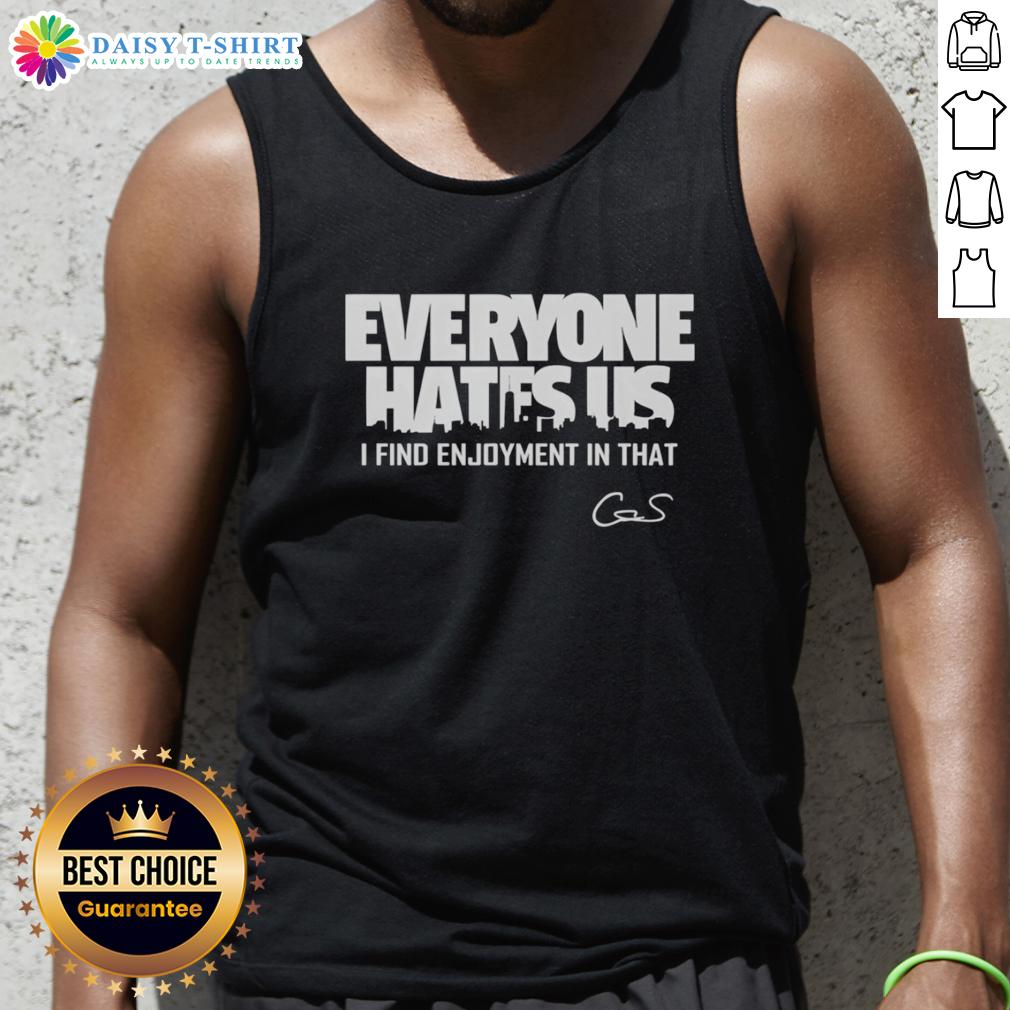 Premium Everyone Hates Us I Find Enjoyment In That City Skyline Signature Tank Top Premium 'Everyone Hates Us' tank top featuring a city skyline design, perfect for stylish casual wear.