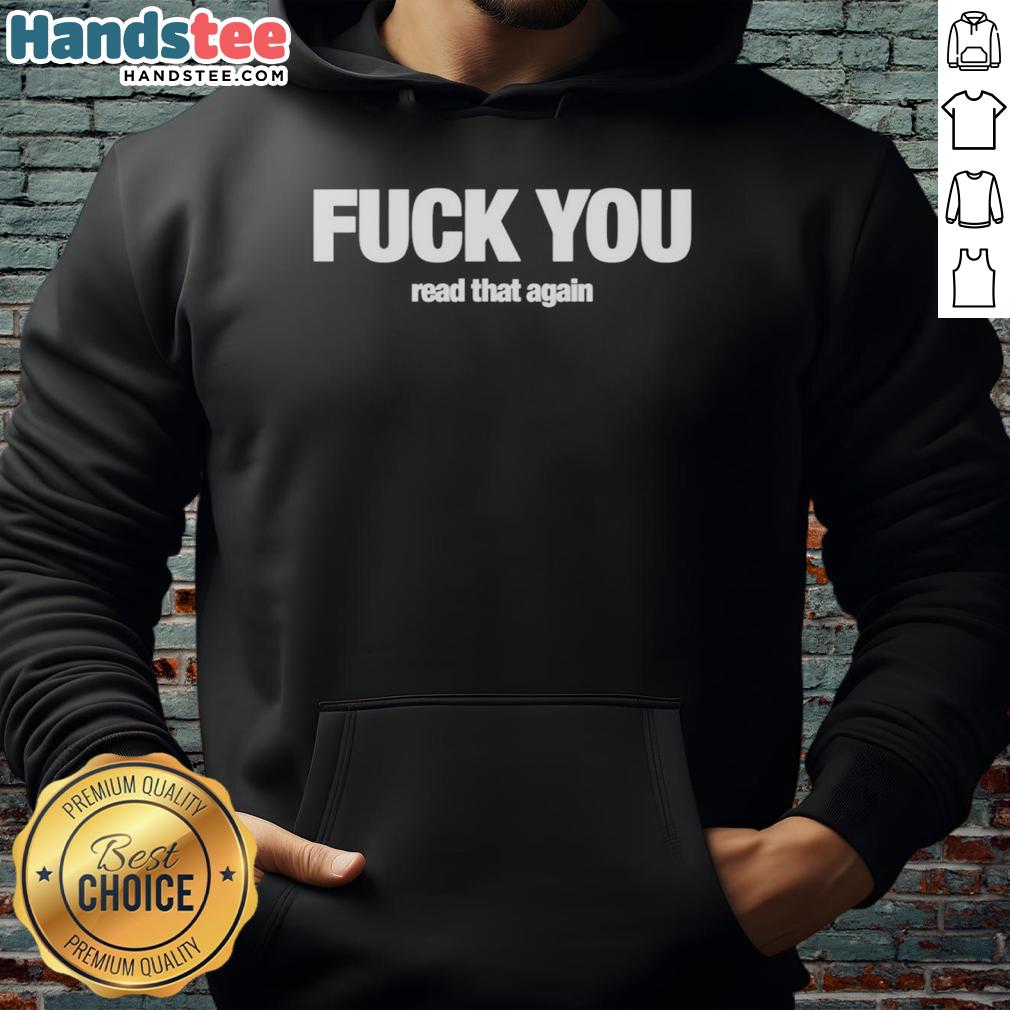 premium-fck-you-read-that-again-meme-hoodie Premium Fck You Read That Again Meme Hoodie featuring bold text graphic, perfect for humor and casual streetwear style.