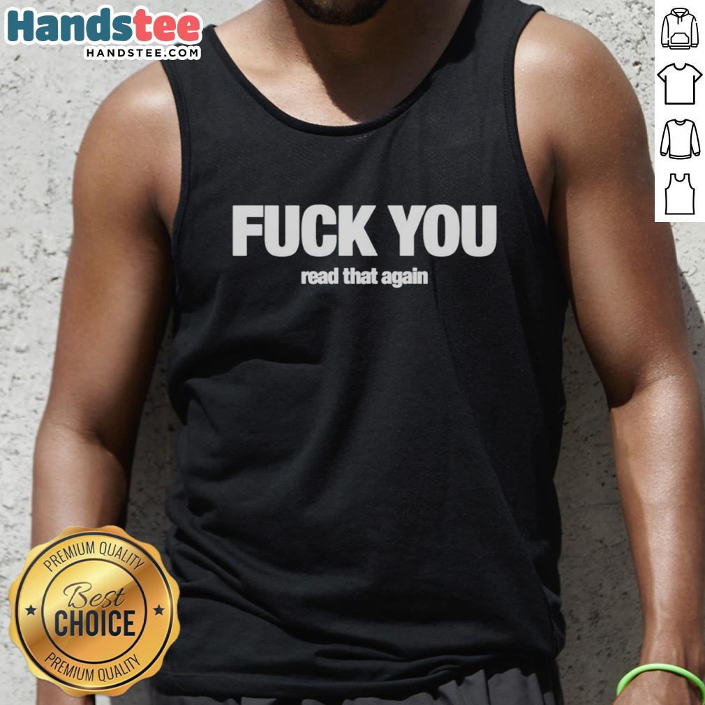 premium-fck-you-read-that-again-meme-tank-top Alt Text: Premium F*ck You Read That Again Meme Tank Top featuring bold text design and casual fit for humorous style.