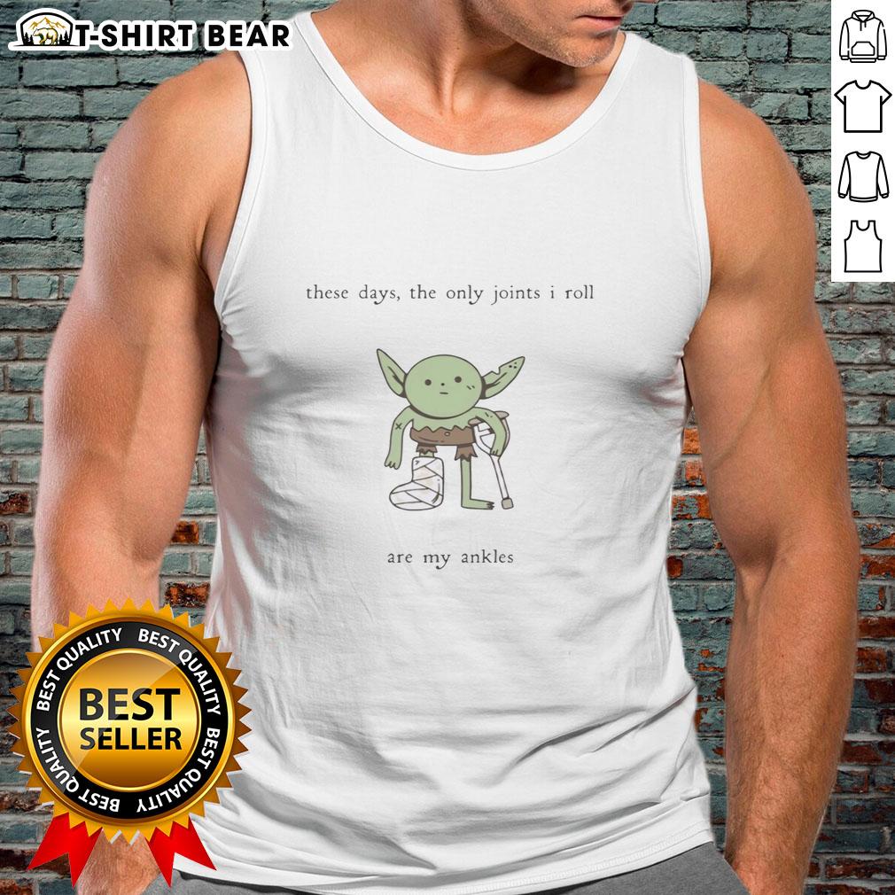 Premium Goblin These Days The Only Joints I Roll Are My Ankles Tank Top Premium Goblin tank top with 'The Only Joints I Roll Are My Ankles' design, perfect for casual wear and humor.