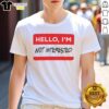 Premium Hello I'M Not Interested T-Shirt featuring a bold graphic design, perfect for casual wear and making a statement.