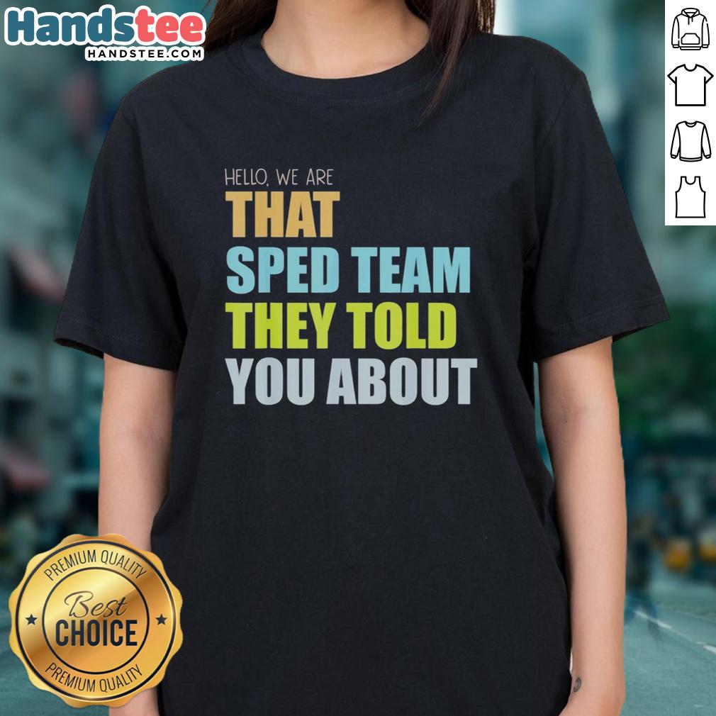 premium-hello-we-are-that-sped-team-they-told-you-about-teacher-ladies-tee Premium Hello We Are That Sped Team Teacher Ladies Tee in vibrant colors, perfect for special education professionals.