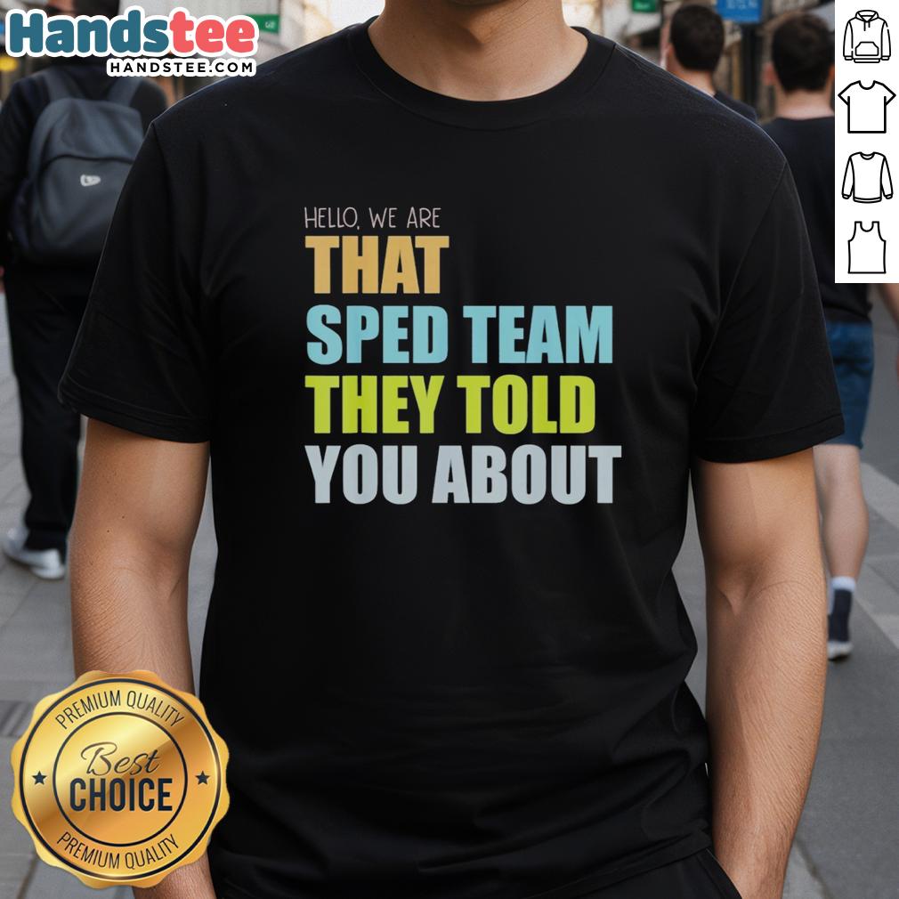 premium-hello-we-are-that-sped-team-they-told-you-about-teacher-t-shirt Alt Text: Premium Hello We Are That Sped Team They Told You About Teacher T-Shirt featuring a vibrant design for educators.