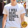 Alt Text: Premium I Will Beat Geno's Ass T-Shirt featuring bold text design for fans of humorous sports apparel.