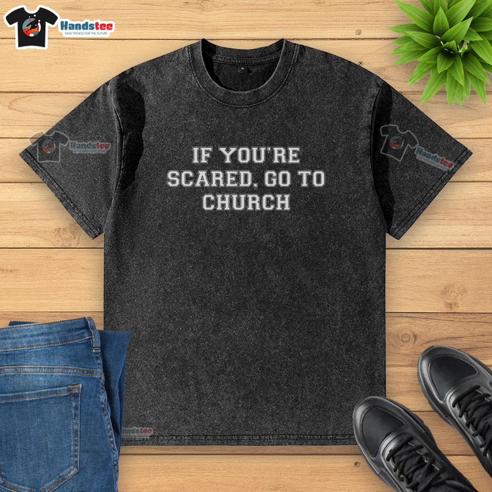 premium-if-youre-scared-go-to-church-washed-t-shirt Premium 'If You're Scared, Go to Church' washed t-shirt featuring a stylish design perfect for casual wear.