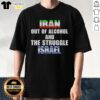 Premium Iran Out Of Alcohol T-Shirt featuring the Israeli flag, symbolizing cultural struggle and unity.