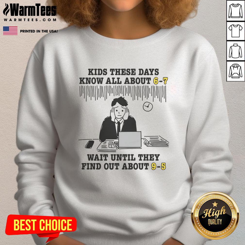 premium-kids-these-days-know-all-about-6-7-wait-until-they-find-out-about-9-5-sweatshirt Premium kids sweatshirt featuring 'These Days Know All About 6-7' design, perfect for stylish young fashionistas.