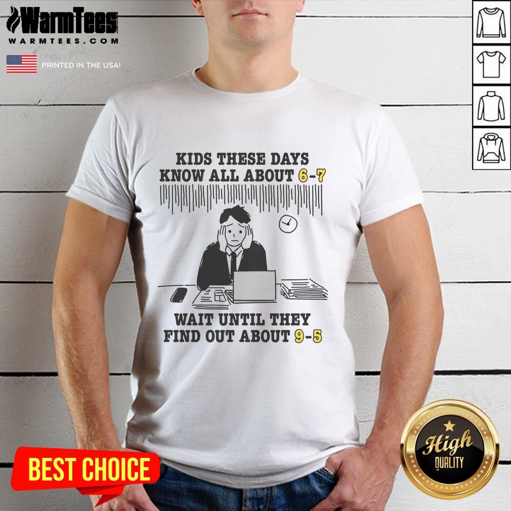 premium-kids-these-days-know-all-about-6-7-wait-until-they-find-out-about-9-5-t-shirt-1 Premium Kids These Days Know All About 6-7 Wait Until They Find Out About 9-5 T-Shirt for trendy childrens fashion.