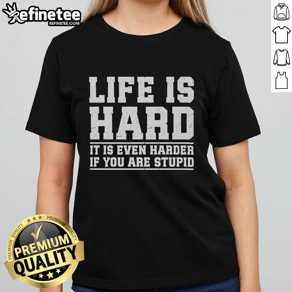 premium-life-is-hard-it-is-even-harder-if-you-are-stupid-ladies-tee Premium Life Is Hard Ladies Tee featuring witty quote about challenges and intelligence, perfect for casual wear.