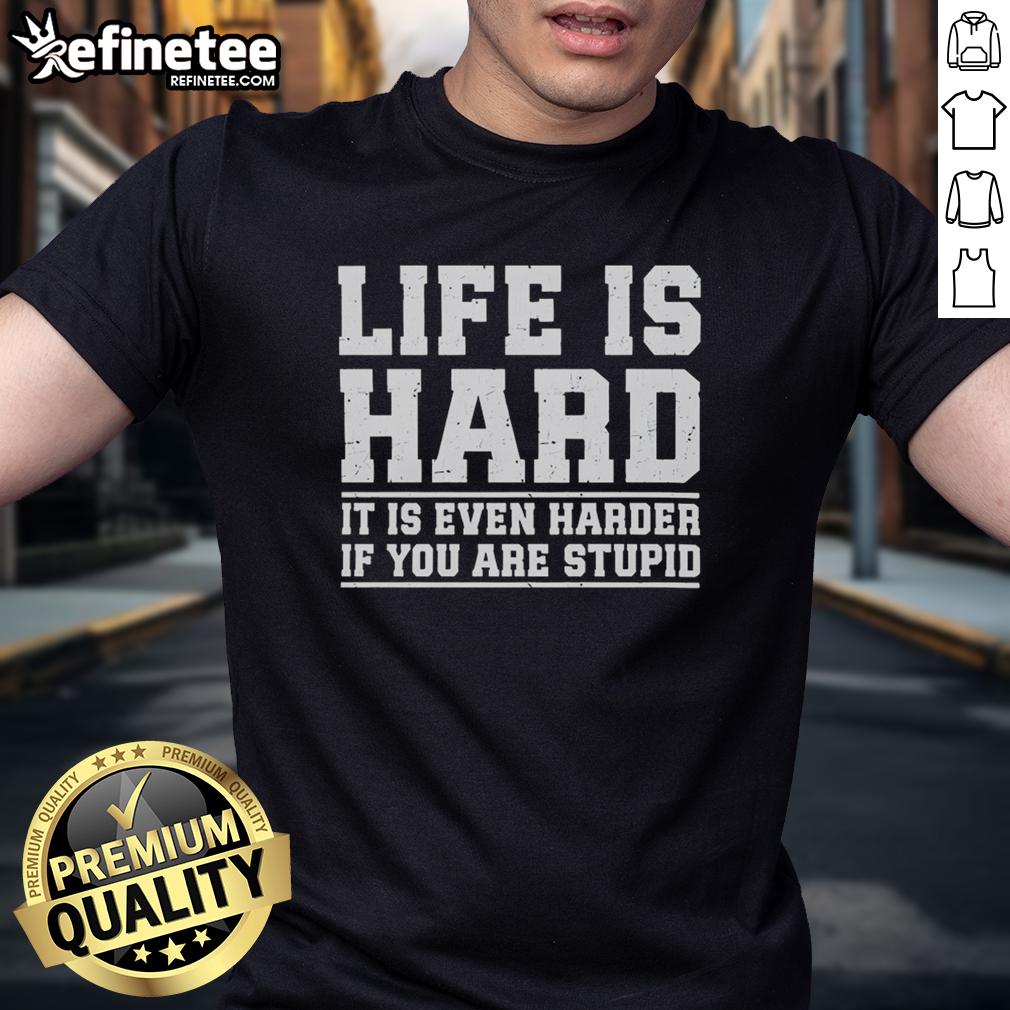 premium-life-is-hard-it-is-even-harder-if-you-are-stupid-t-shirt Premium Life Is Hard It Is Even Harder If You Are Stupid T-Shirt featuring bold text design on a casual tee.