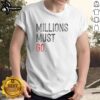 Premium Millions Must Go T-Shirt featuring bold graphics and a comfortable fit, perfect for casual wear and promotions.