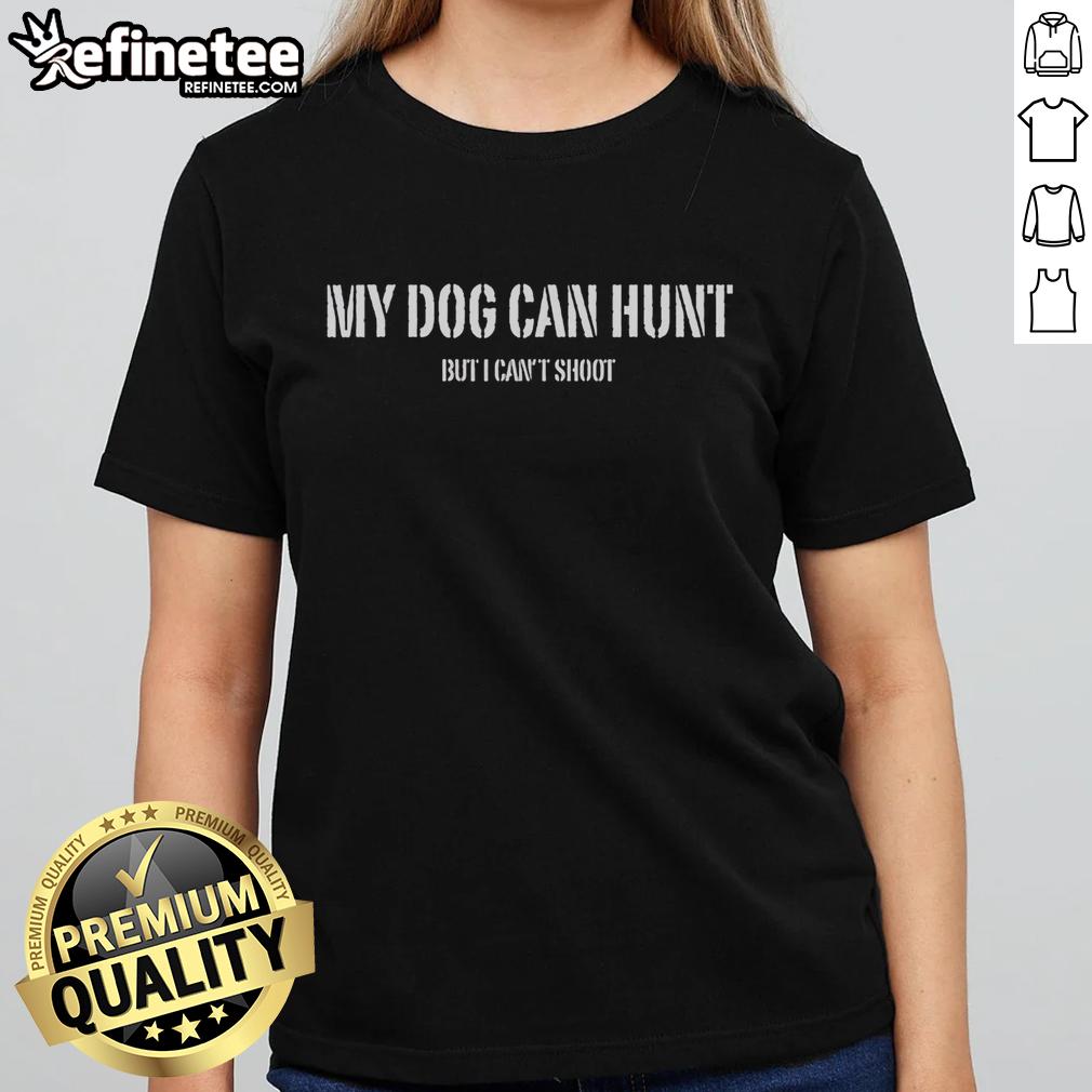 premium-my-dog-can-hunt-but-i-cant-shoot-ladies-tee Premium My Dog Can Hunt But I Can't Shoot Ladies Tee in stylish design, perfect for dog lovers and hunting enthusiasts.