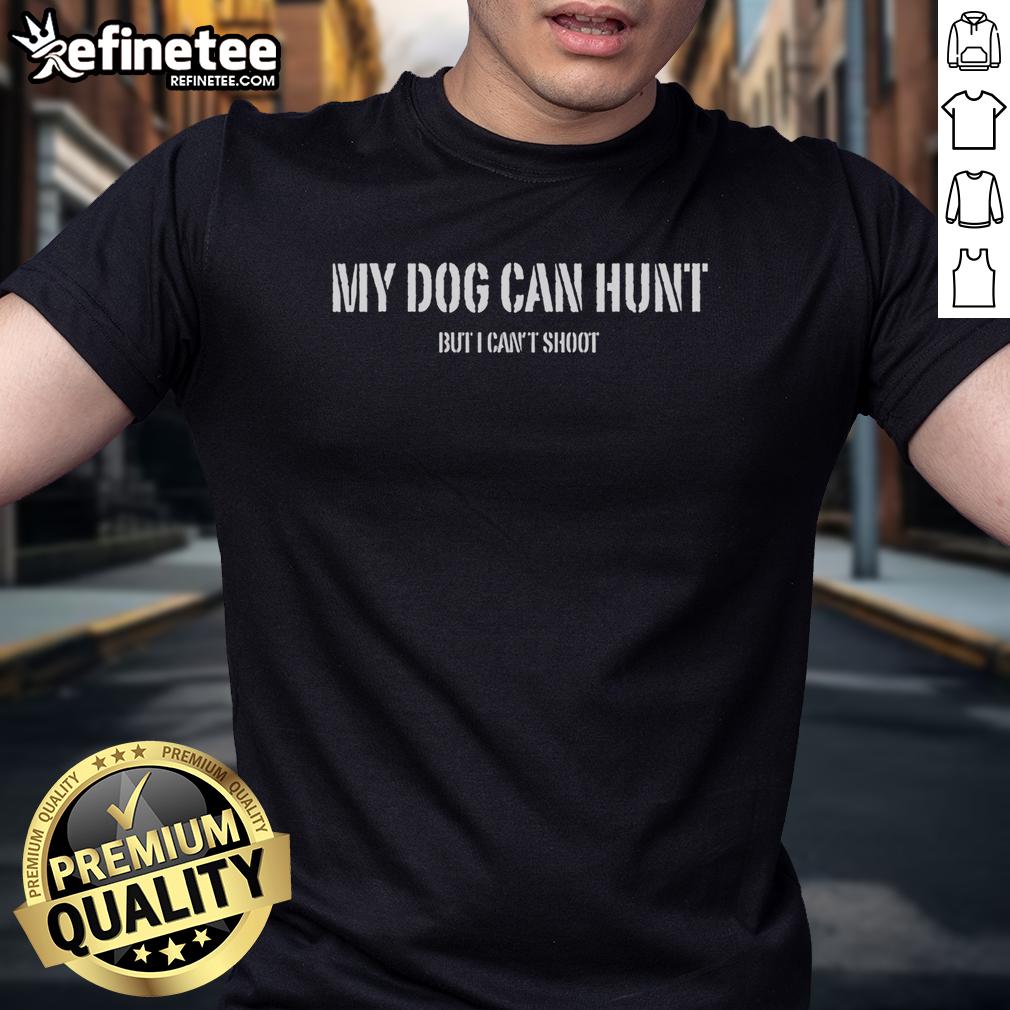 premium-my-dog-can-hunt-but-i-cant-shoot-t-shirt-1 Premium My Dog Can Hunt But I Can'T Shoot T-Shirt featuring a fun dog hunting graphic, perfect for dog lovers and hunters.