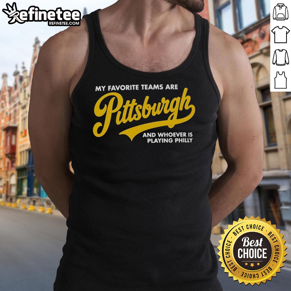 premium-my-favorite-teams-are-pittsburgh-and-whoever-is-playing-philly-tank-top Pittsburgh tank top with 'My Favorite Teams Are Pittsburgh and Whoever Is Playing Philly' design, perfect for sports fans.