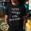 Premium Need Money For Mercedes T-Shirt design featuring a stylish graphic for car enthusiasts and fashion lovers.