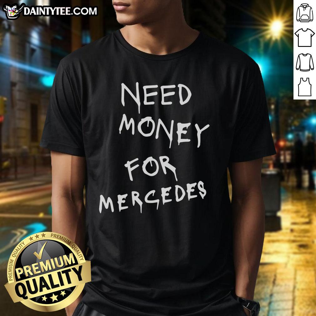 premium-need-money-for-mercedes-t-shirt Premium Need Money For Mercedes T-Shirt design featuring a stylish graphic for car enthusiasts and fashion lovers.