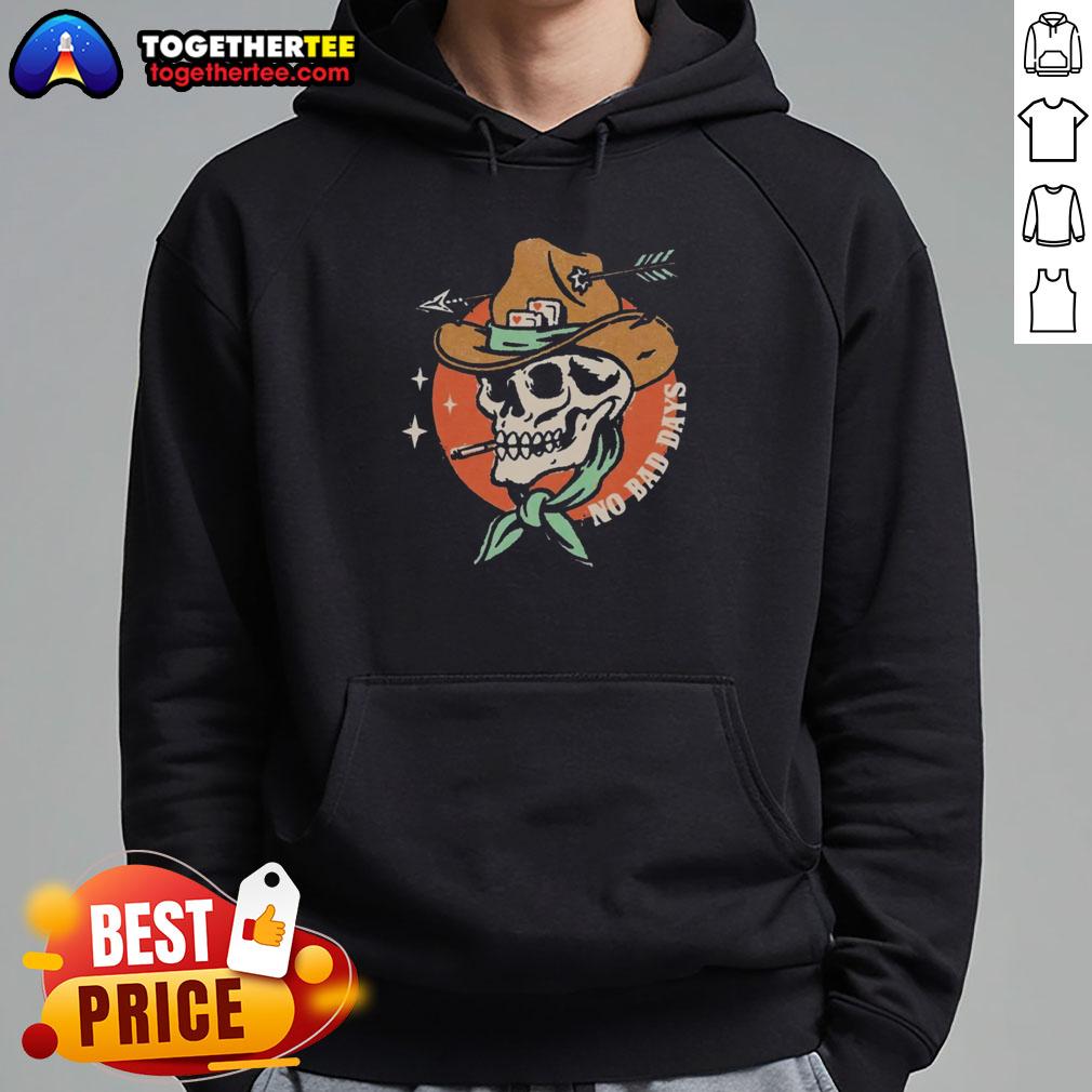 Premium No Bad Days Funny Cowboy Skeleton Smoking Hoodie Premium No Bad Days Funny Cowboy Skeleton Smoking Hoodie design featuring a humorous skeleton in cowboy attire.