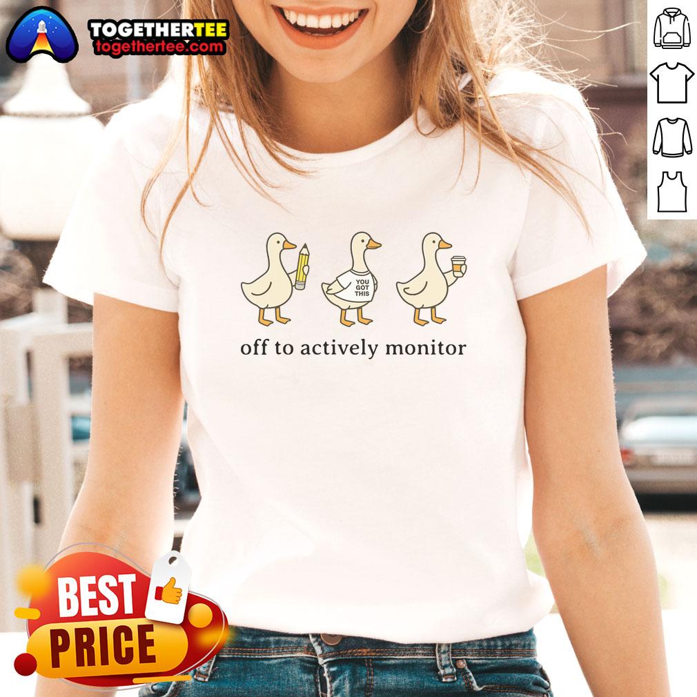 Premium Off To Actively Monitor Teacher Testing Test Day Goose Ladies Tee Premium ladies tee featuring 'Actively Monitor Teacher Testing' design for test day motivation and support.