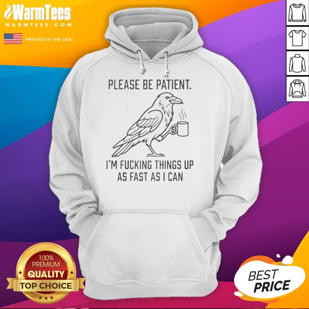 premium-please-be-patient-im-fcking-things-up-as-fast-as-i-can-hoodie Premium 'Please Be Patient I'm Fcking Things Up As Fast As I Can' Hoodie in black, stylish and humorous streetwear.